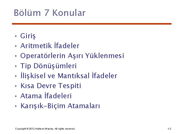 Bölüm 7 Konular • • Giriş Aritmetik İfadeler Operatörlerin Aşırı Yüklenmesi Tip Dönüşümleri İlişkisel