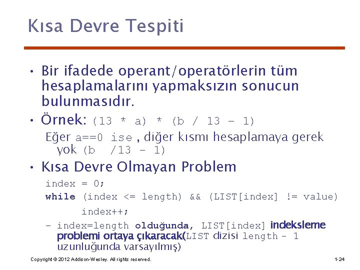 Kısa Devre Tespiti • Bir ifadede operant/operatörlerin tüm hesaplamalarını yapmaksızın sonucun bulunmasıdır. • Örnek: