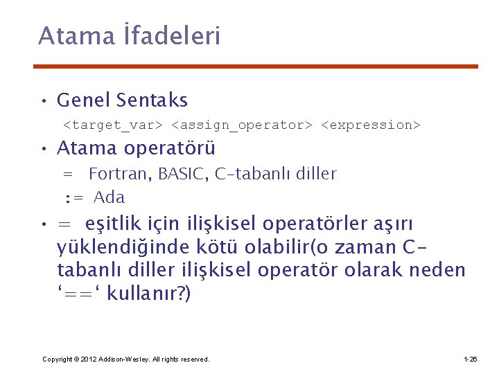 Atama İfadeleri • Genel Sentaks <target_var> <assign_operator> <expression> • Atama operatörü = Fortran, BASIC,