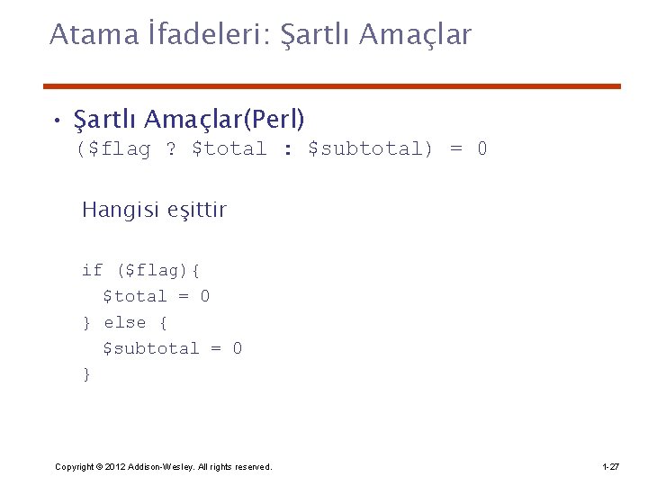 Atama İfadeleri: Şartlı Amaçlar • Şartlı Amaçlar(Perl) ($flag ? $total : $subtotal) = 0