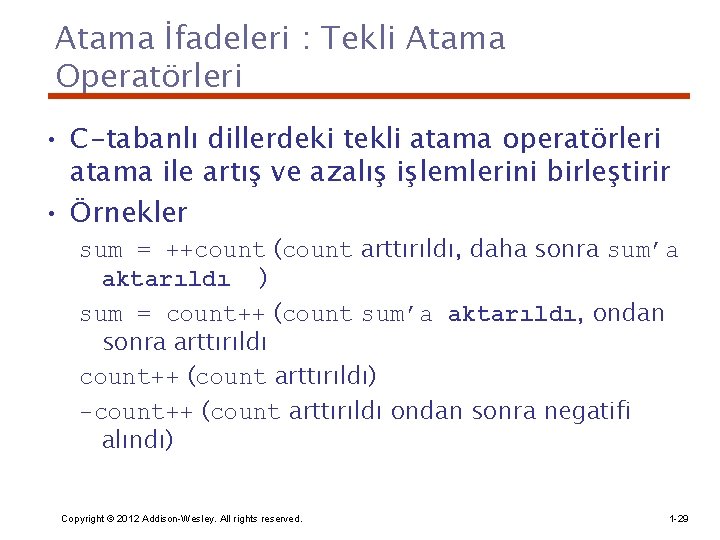 Atama İfadeleri : Tekli Atama Operatörleri • C-tabanlı dillerdeki tekli atama operatörleri atama ile