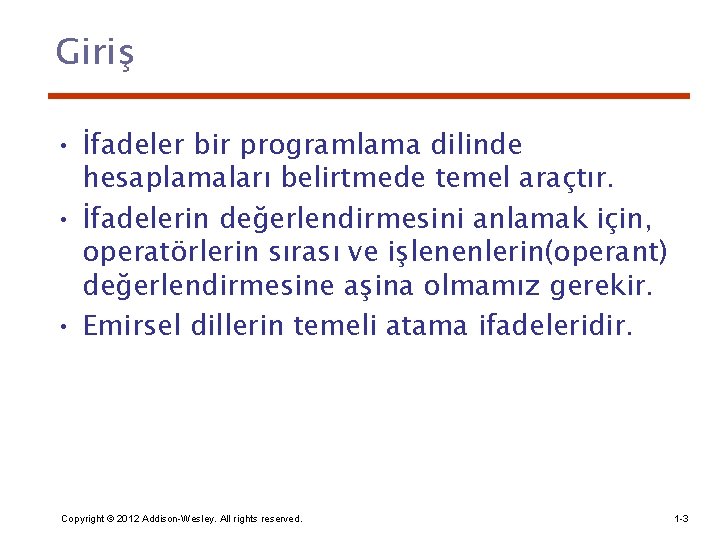 Giriş • İfadeler bir programlama dilinde hesaplamaları belirtmede temel araçtır. • İfadelerin değerlendirmesini anlamak