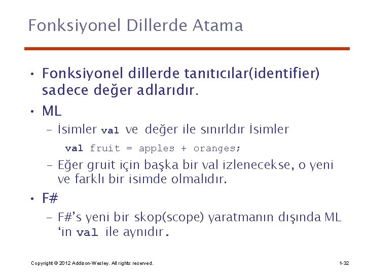 Fonksiyonel Dillerde Atama • Fonksiyonel dillerde tanıtıcılar(identifier) sadece değer adlarıdır. • ML – İsimler