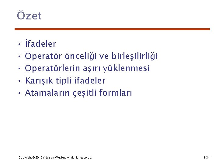 Özet • • • İfadeler Operatör önceliği ve birleşilirliği Operatörlerin aşırı yüklenmesi Karışık tipli