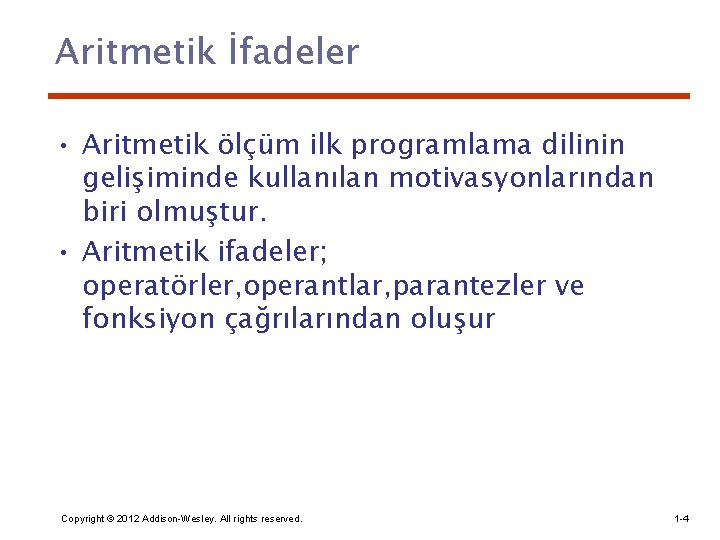 Aritmetik İfadeler • Aritmetik ölçüm ilk programlama dilinin gelişiminde kullanılan motivasyonlarından biri olmuştur. •