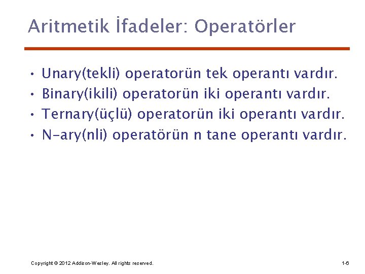 Aritmetik İfadeler: Operatörler • • Unary(tekli) operatorün tek operantı vardır. Binary(ikili) operatorün iki operantı