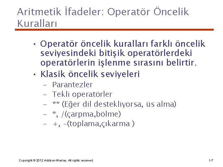 Aritmetik İfadeler: Operatör Öncelik Kuralları • Operatör öncelik kuralları farklı öncelik seviyesindeki bitişik operatörlerdeki