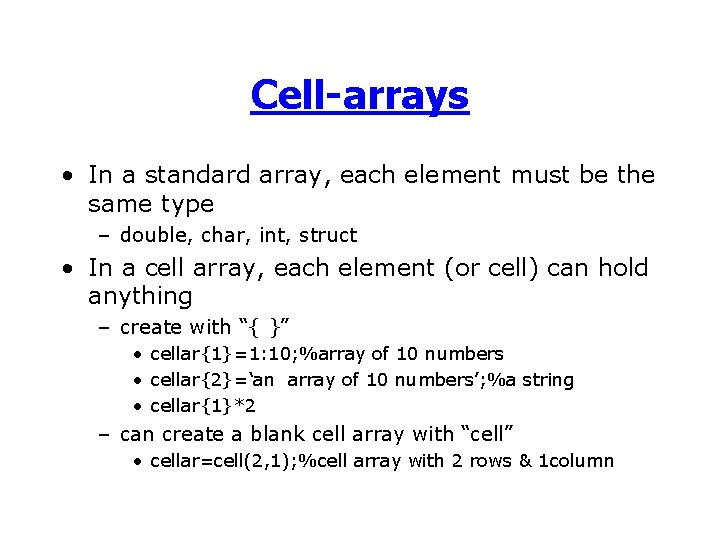 Cell-arrays • In a standard array, each element must be the same type –