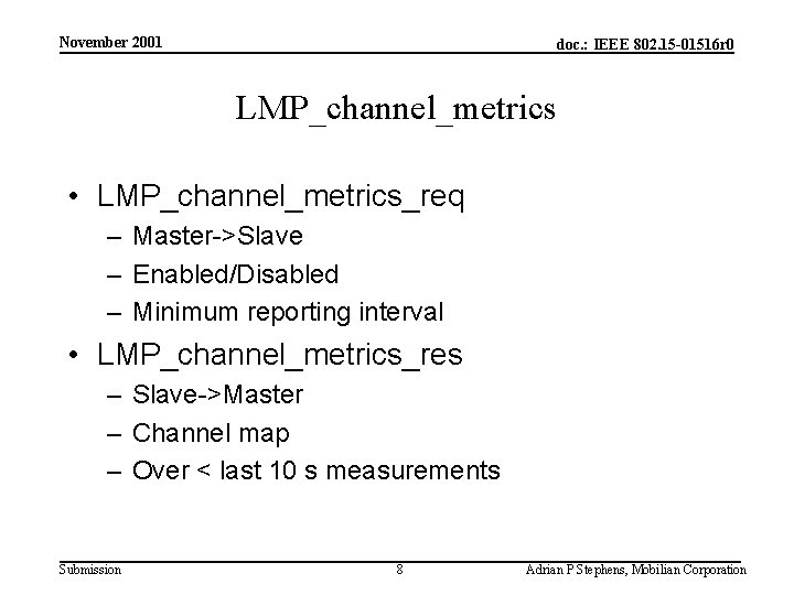 November 2001 doc. : IEEE 802. 15 -01516 r 0 LMP_channel_metrics • LMP_channel_metrics_req –