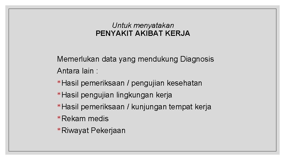 Untuk menyatakan PENYAKIT AKIBAT KERJA Memerlukan data yang mendukung Diagnosis Antara lain : *