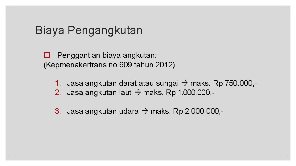 Biaya Pengangkutan Penggantian biaya angkutan: (Kepmenakertrans no 609 tahun 2012) 1. Jasa angkutan darat