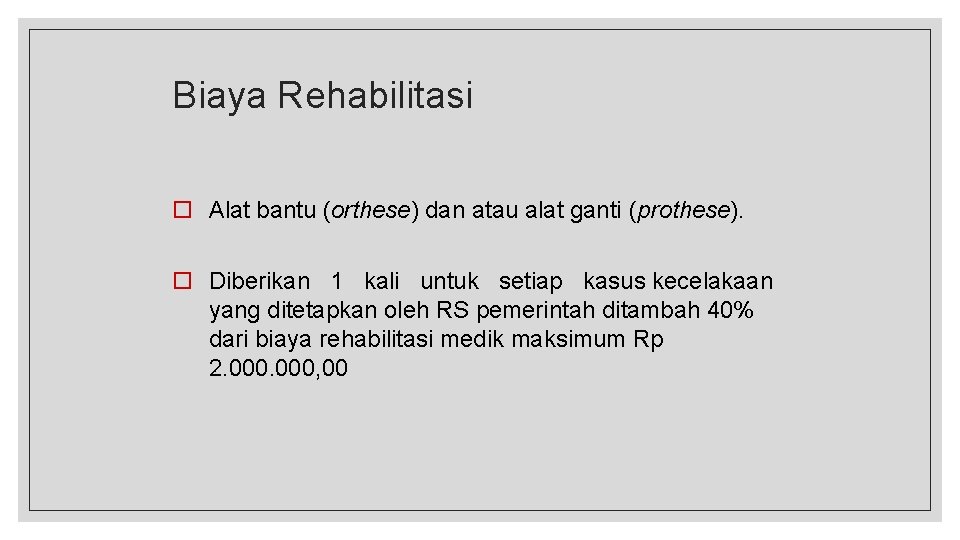 Biaya Rehabilitasi Alat bantu (orthese) dan atau alat ganti (prothese). Diberikan 1 kali untuk