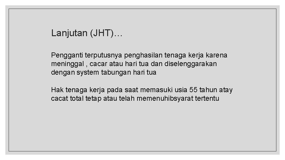 Lanjutan (JHT)… Pengganti terputusnya penghasilan tenaga kerja karena meninggal , cacar atau hari tua