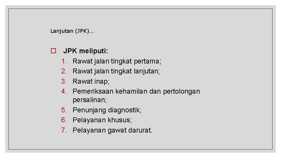 Lanjutan (JPK)… JPK meliputi: 1. Rawat jalan tingkat pertama; 2. Rawat jalan tingkat lanjutan;