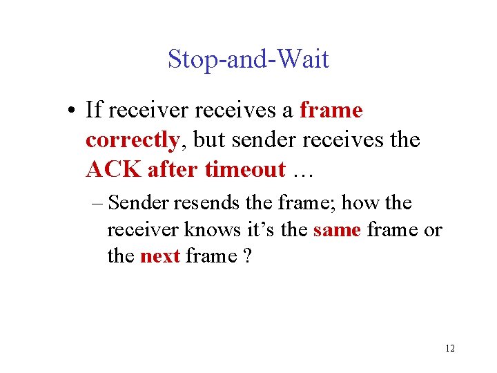 Stop-and-Wait • If receiver receives a frame correctly, but sender receives the ACK after