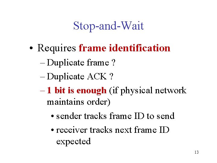 Stop-and-Wait • Requires frame identification – Duplicate frame ? – Duplicate ACK ? –