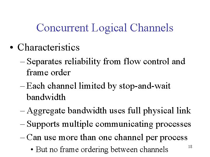 Concurrent Logical Channels • Characteristics – Separates reliability from flow control and frame order