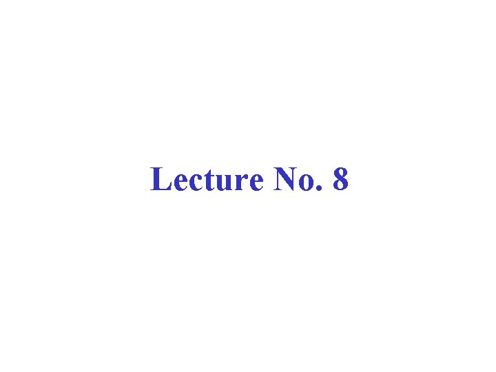 Lecture No. 8 