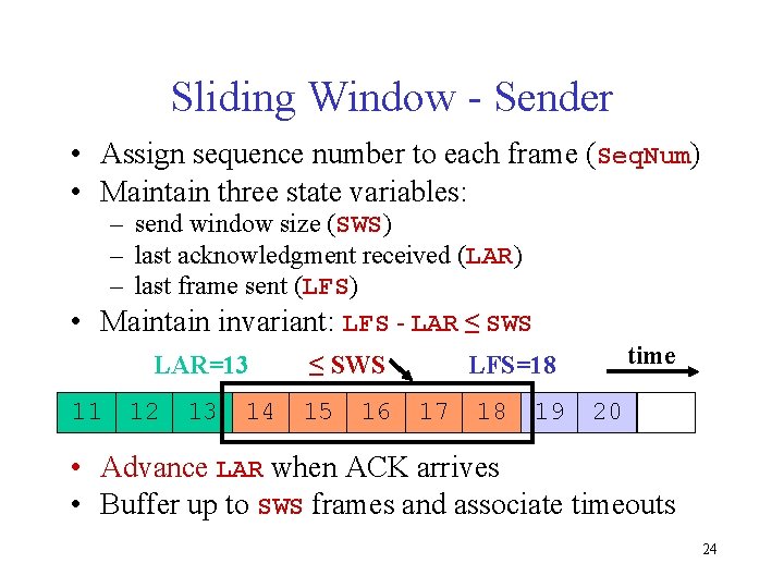 Sliding Window - Sender • Assign sequence number to each frame (Seq. Num) •