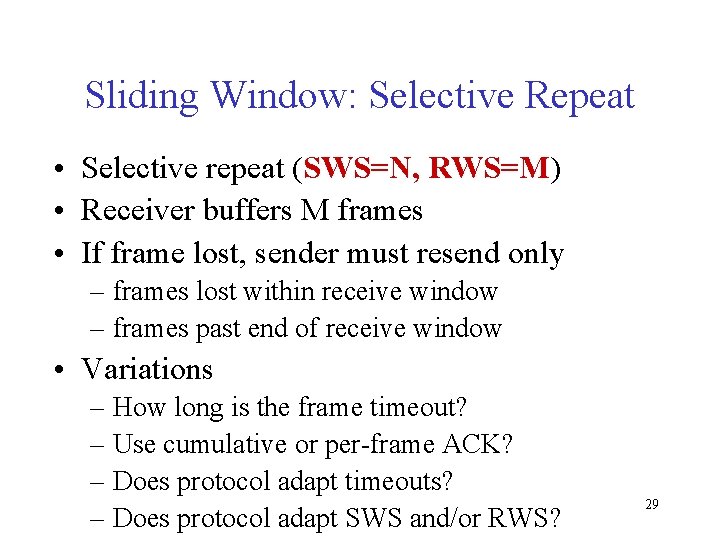 Sliding Window: Selective Repeat • Selective repeat (SWS=N, RWS=M) • Receiver buffers M frames