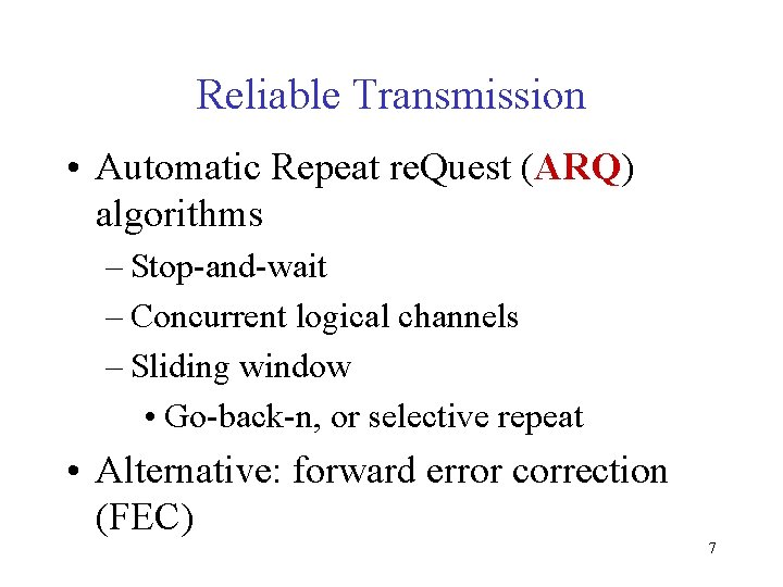 Reliable Transmission • Automatic Repeat re. Quest (ARQ) algorithms – Stop-and-wait – Concurrent logical