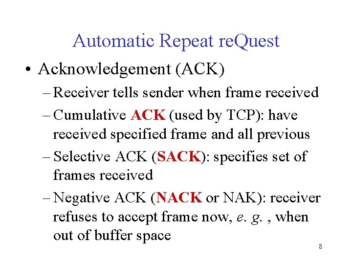 Automatic Repeat re. Quest • Acknowledgement (ACK) – Receiver tells sender when frame received