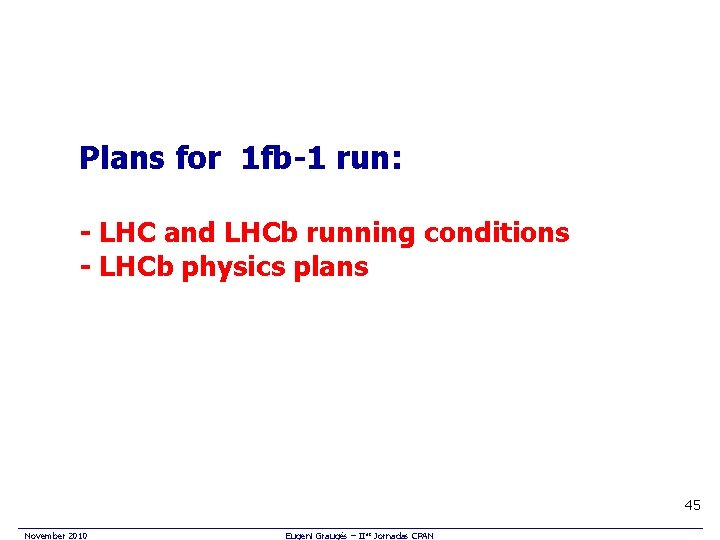 Plans for 1 fb-1 run: - LHC and LHCb running conditions - LHCb physics