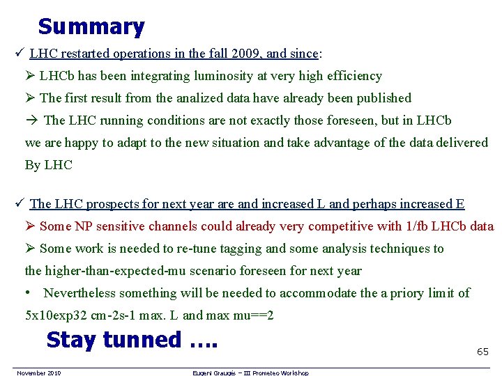 Summary ü LHC restarted operations in the fall 2009, and since: Ø LHCb has