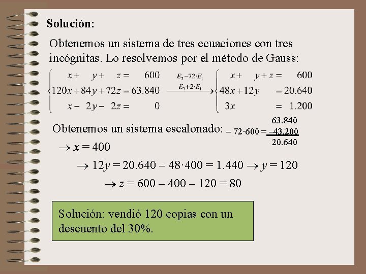 Solución: Obtenemos un sistema de tres ecuaciones con tres incógnitas. Lo resolvemos por el