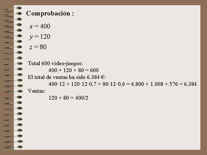 Comprobación : x = 400 y = 120 z = 80 Total 600 video-juegos: