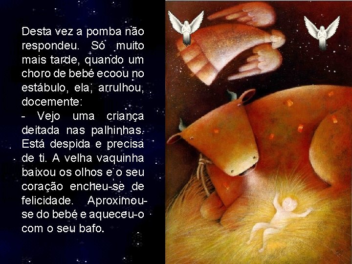 Desta vez a pomba não respondeu. Só muito mais tarde, quando um choro de