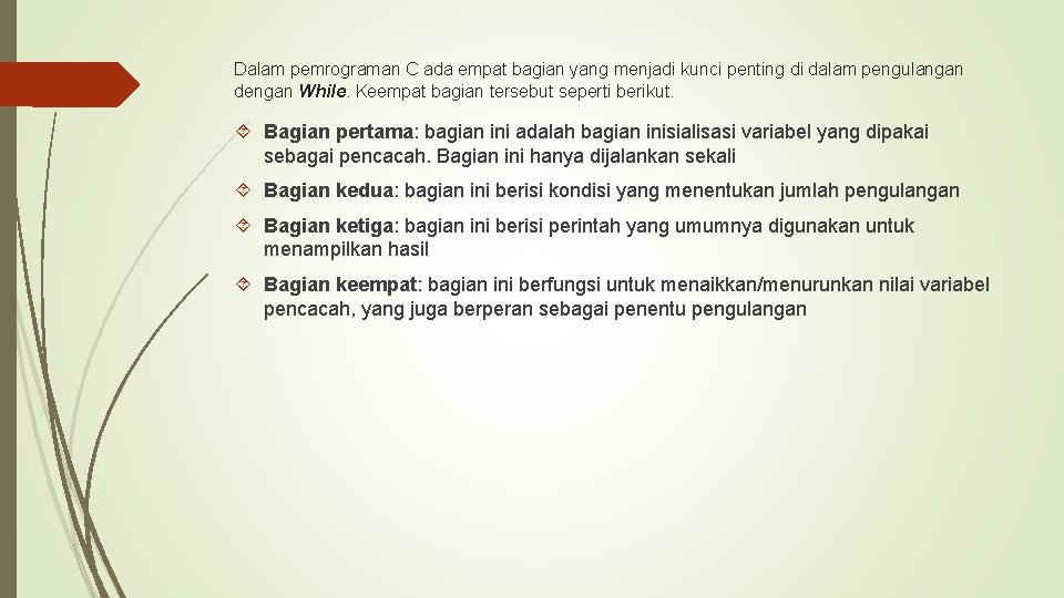 Dalam pemrograman C ada empat bagian yang menjadi kunci penting di dalam pengulangan dengan