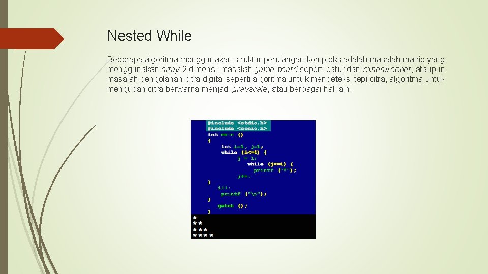 Nested While Beberapa algoritma menggunakan struktur perulangan kompleks adalah masalah matrix yang menggunakan array Nested While Beberapa algoritma menggunakan struktur perulangan kompleks adalah masalah matrix yang menggunakan array