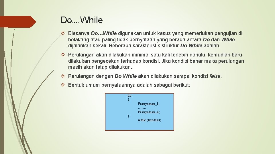 Do…. While Biasanya Do…While digunakan untuk kasus yang memerlukan pengujian di belakang atau paling Do…. While Biasanya Do…While digunakan untuk kasus yang memerlukan pengujian di belakang atau paling