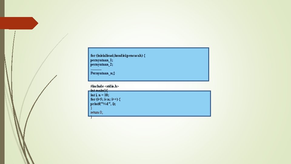 for (inisialisasi; kondisi; pencacah) { pernyataan_1; pernyataan_2; ……… Pernyataan_n; } #include <stdio. h> int for (inisialisasi; kondisi; pencacah) { pernyataan_1; pernyataan_2; ……… Pernyataan_n; } #include <stdio. h> int