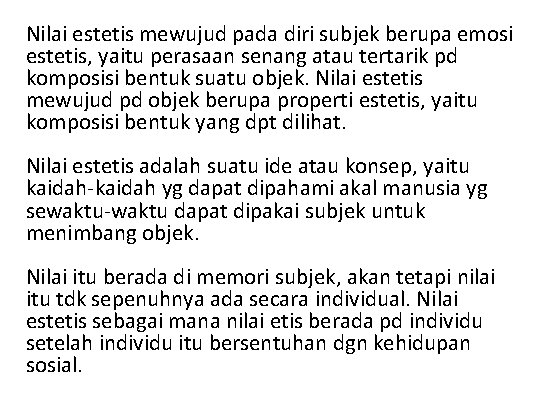 Nilai estetis mewujud pada diri subjek berupa emosi estetis, yaitu perasaan senang atau tertarik