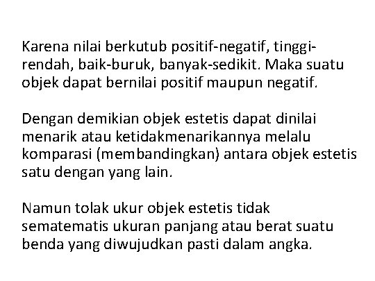 Karena nilai berkutub positif-negatif, tinggirendah, baik-buruk, banyak-sedikit. Maka suatu objek dapat bernilai positif maupun