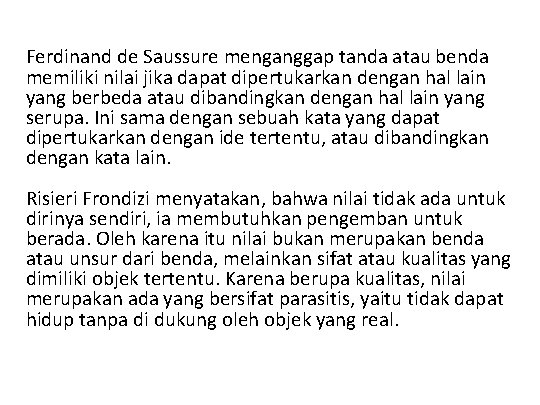 Ferdinand de Saussure menganggap tanda atau benda memiliki nilai jika dapat dipertukarkan dengan hal