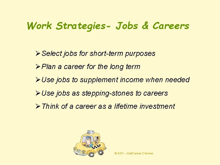 Work Strategies- Jobs & Careers ØSelect jobs for short-term purposes ØPlan a career for
