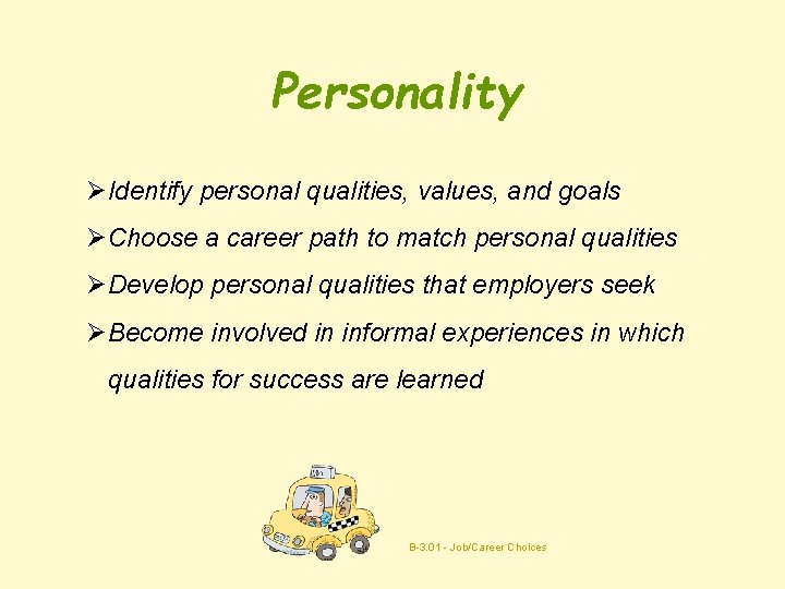 Personality ØIdentify personal qualities, values, and goals ØChoose a career path to match personal