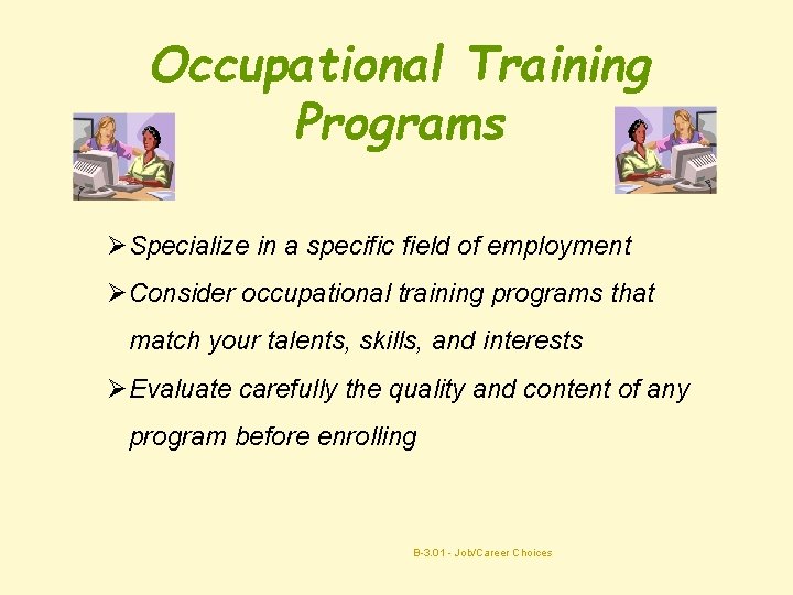 Occupational Training Programs ØSpecialize in a specific field of employment ØConsider occupational training programs