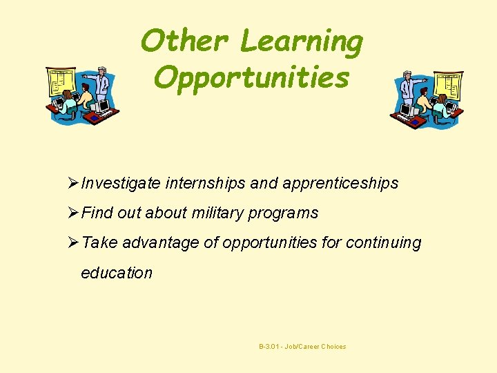 Other Learning Opportunities ØInvestigate internships and apprenticeships ØFind out about military programs ØTake advantage