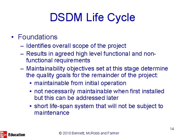 DSDM Life Cycle • Foundations – Identifies overall scope of the project – Results