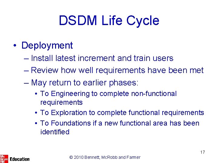 DSDM Life Cycle • Deployment – Install latest increment and train users – Review
