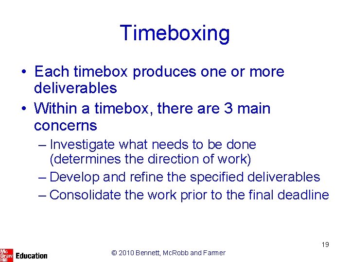 Timeboxing • Each timebox produces one or more deliverables • Within a timebox, there