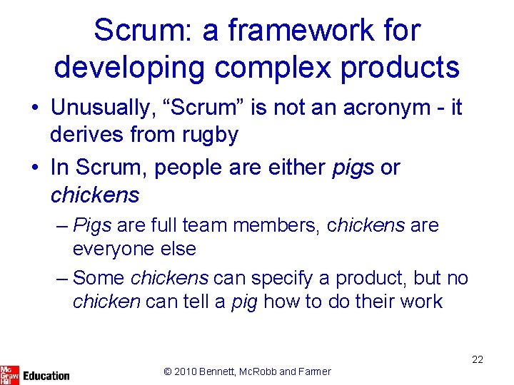 Scrum: a framework for developing complex products • Unusually, “Scrum” is not an acronym