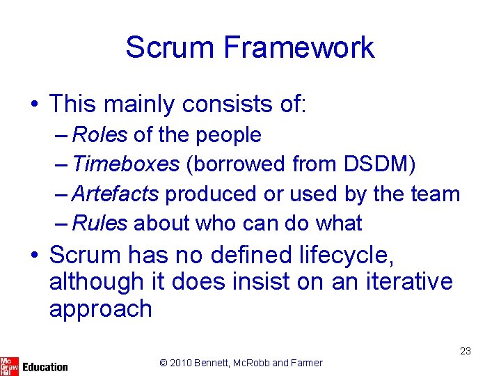 Scrum Framework • This mainly consists of: – Roles of the people – Timeboxes