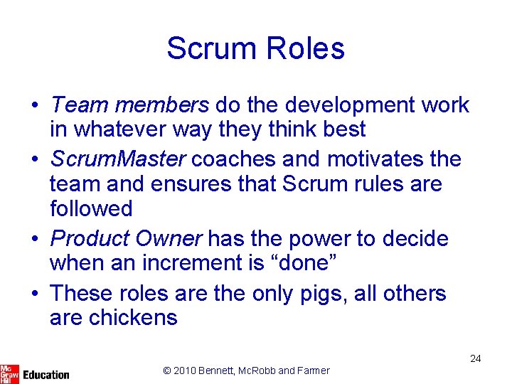 Scrum Roles • Team members do the development work in whatever way they think