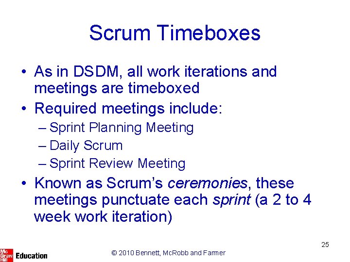 Scrum Timeboxes • As in DSDM, all work iterations and meetings are timeboxed •