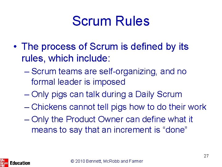 Scrum Rules • The process of Scrum is defined by its rules, which include: